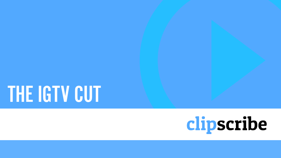 The IGTV Cut