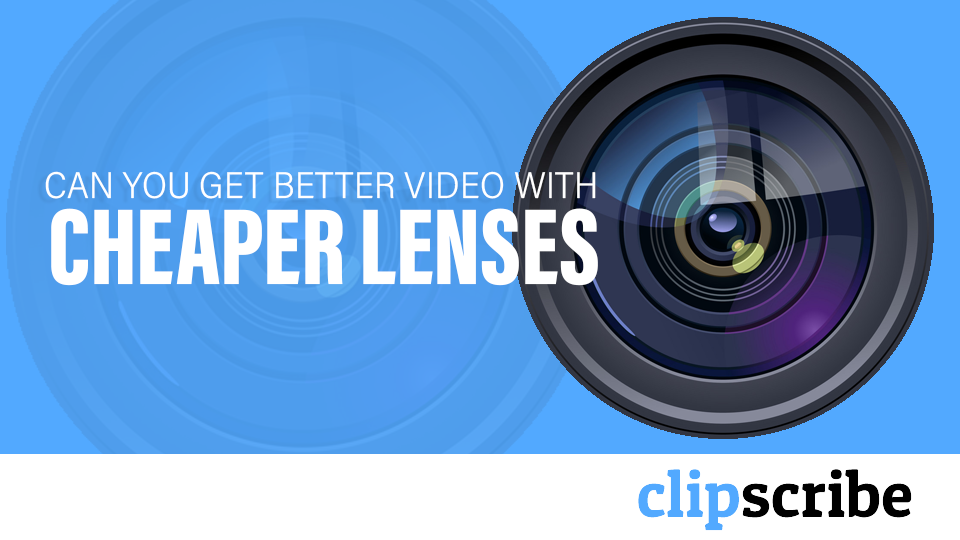 Can you get better video with cheaper lenses
