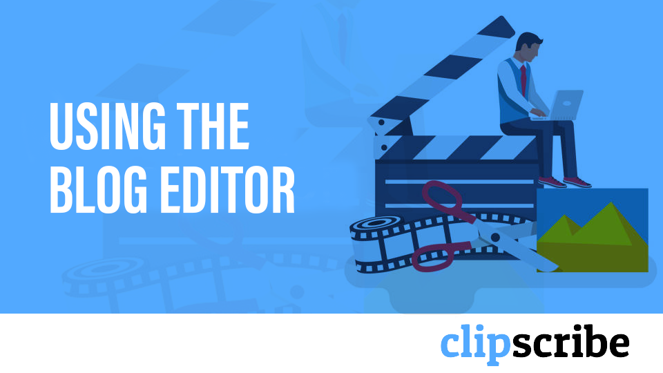 How to use the Clipscribe Blog Editor